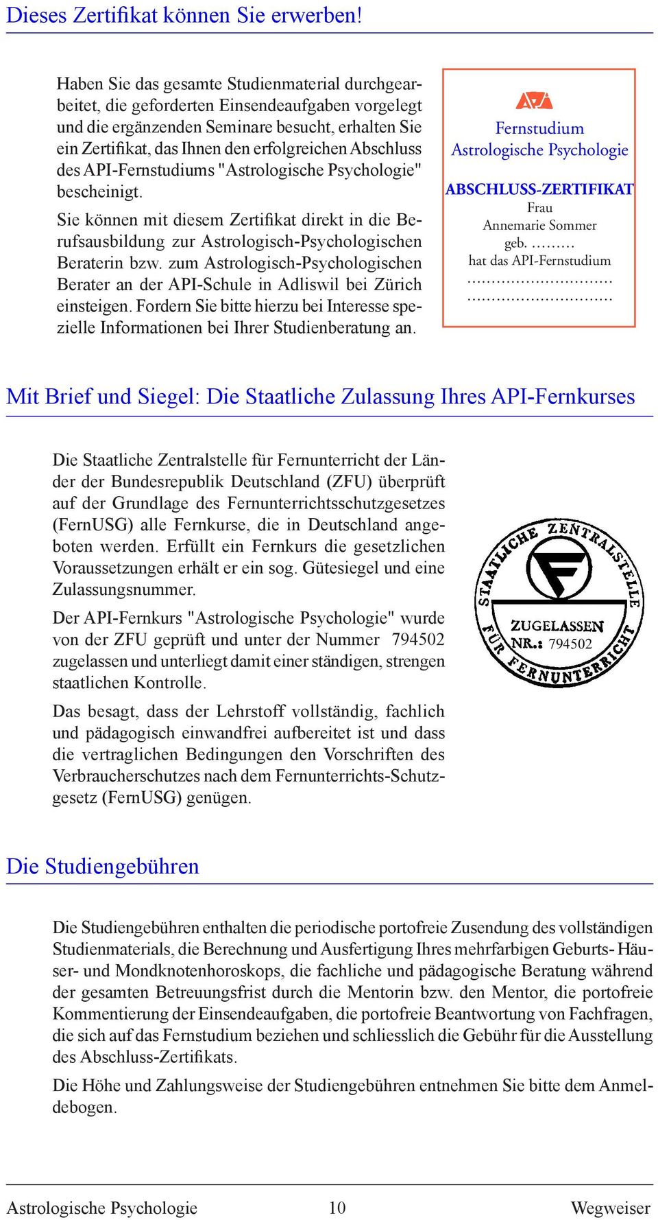 Abschluss des API-Fernstudiums "Astrologische Psychologie" bescheinigt. Sie können mit diesem Zertifikat direkt in die Berufsausbildung zur Astrologisch-Psychologischen Beraterin bzw.