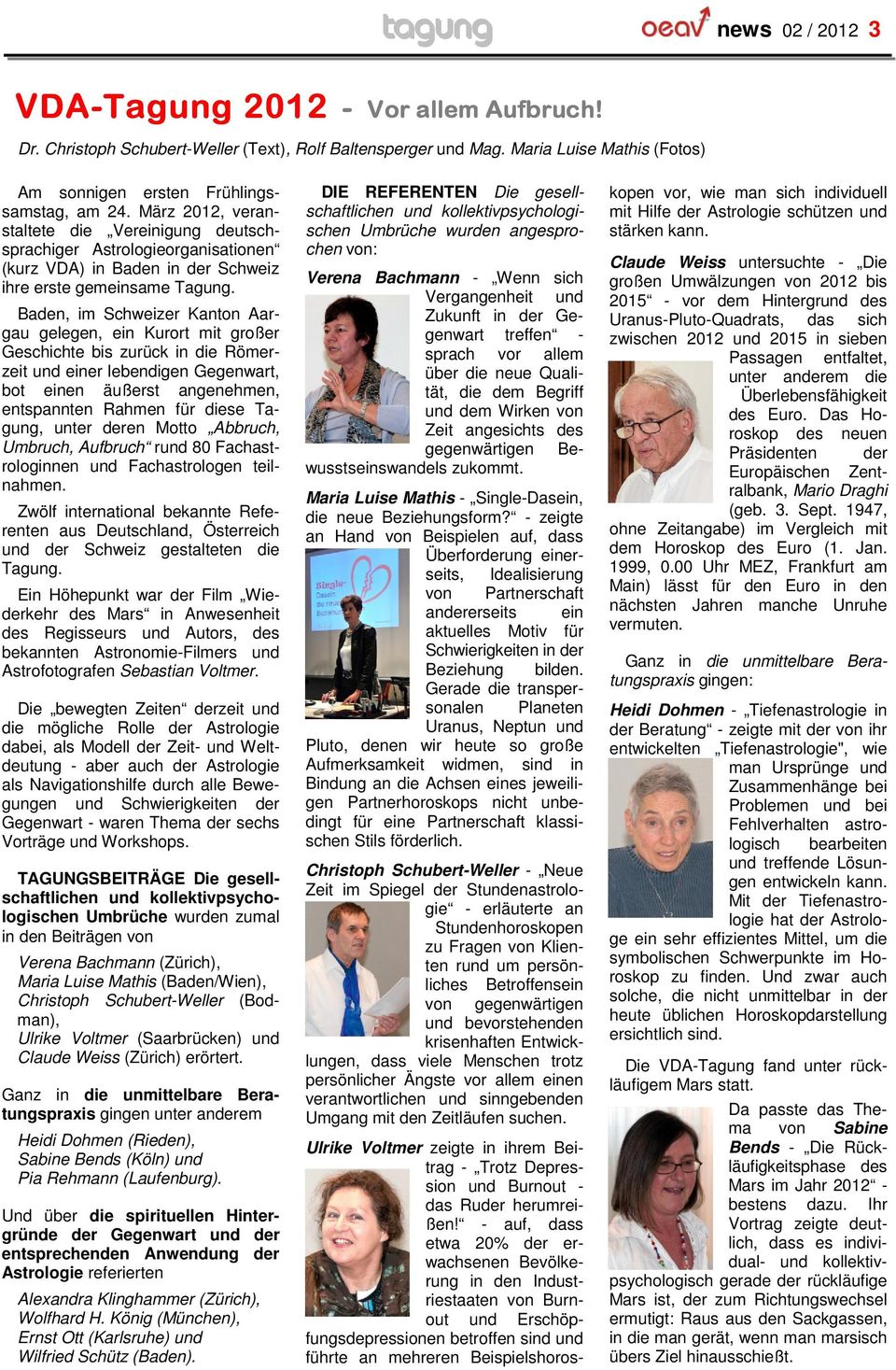 März 2012, veranstaltete die Vereinigung deutschsprachiger Astrologieorganisationen (kurz VDA) in Baden in der Schweiz ihre erste gemeinsame Tagung.