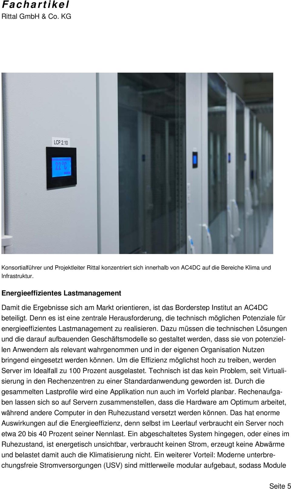 Denn es ist eine zentrale Herausforderung, die technisch möglichen Potenziale für energieeffizientes Lastmanagement zu realisieren.