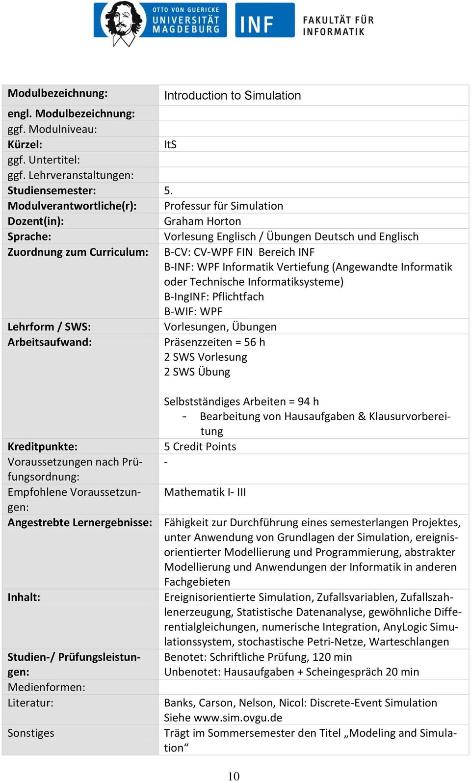 CV-WPF FIN Bereich INF B-INF: WPF Informatik Vertiefung (Angewandte Informatik oder Technische Informatiksysteme) B-IngINF: Pflichtfach B-WIF: WPF Vorlesungen, Übungen Präsenzzeiten = 56 h 2 SWS