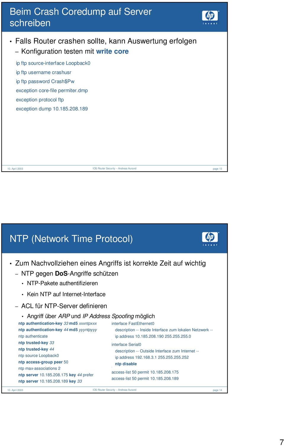 189 page 13 NTP (Network Time Protocol) Zum Nachvollziehen eines Angriffs ist korrekte Zeit auf wichtig NTP gegen DoS-Angriffe schützen NTP-Pakete authentifizieren Kein NTP auf Internet-Interface ACL