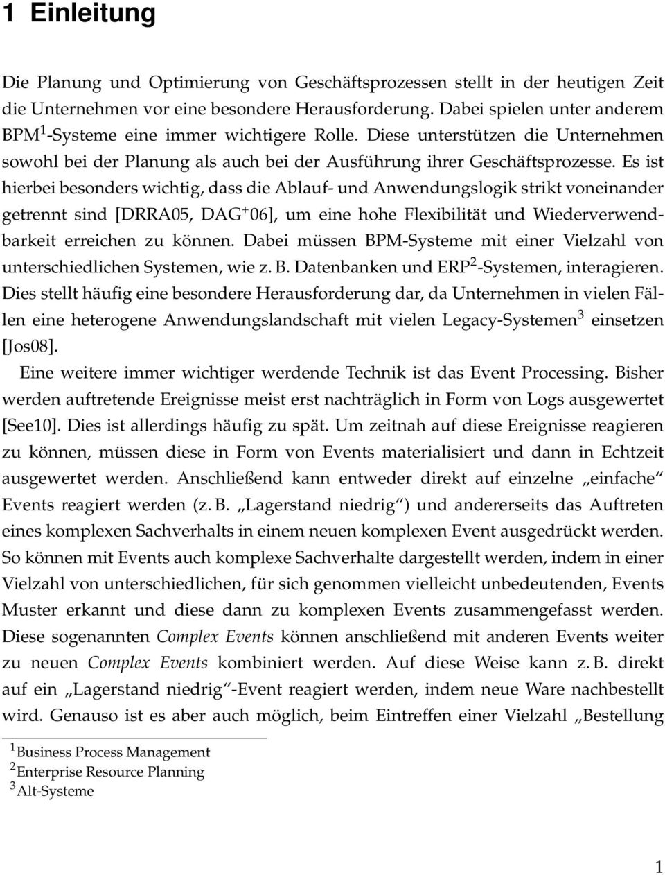 Es ist hierbei besonders wichtig, dass die Ablauf- und Anwendungslogik strikt voneinander getrennt sind [DRRA05, DAG + 06], um eine hohe Flexibilität und Wiederverwendbarkeit erreichen zu können.