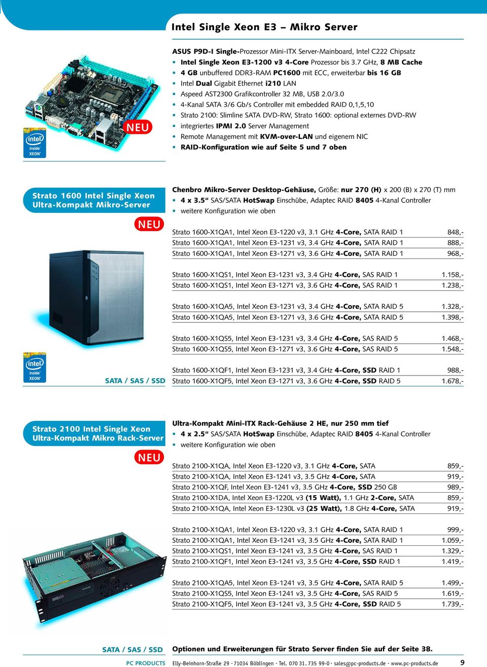0 4-Kanal SATA 3/6 Gb/s Controller mit embedded RAID 0,1,5,10 Strato 2100: Slimline SATA DVD-RW, Strato 1600: optional externes DVD-RW integriertes IPMI 2.