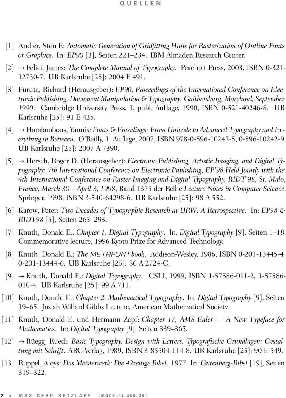 [3] Furuta, Richard (Herausgeber): EP90, Proceedings of the International Conference on Electronic Publishing, Document Manipulation & Typography: Gaithersburg, Maryland, September 1990.