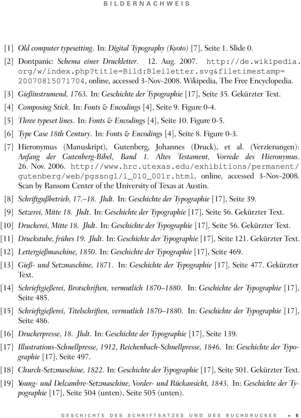 In: Geschichte der Typographie [17], Seite 35. Gekürzter Text. [4] Composing Stick. In: Fonts & Encodings [4], Seite 9. Figure 0-4. [5] Three typeset lines. In: Fonts & Encodings [4], Seite 10.