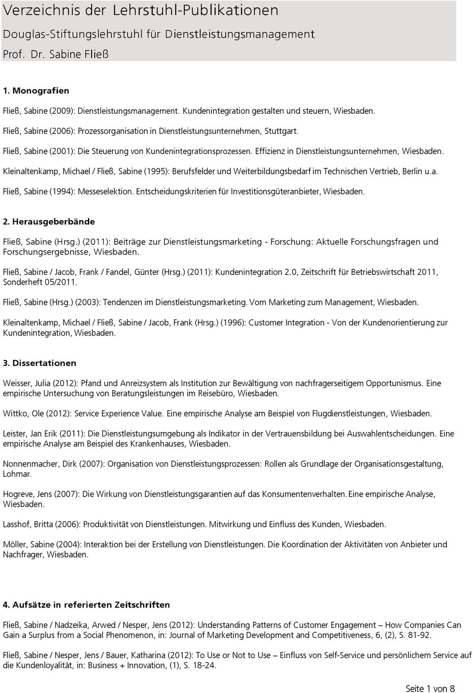 Fließ, Sabine (2001): Die Steuerung von Kundenintegrationsprozessen. Effizienz in Dienstleistungsunternehmen, Wiesbaden.