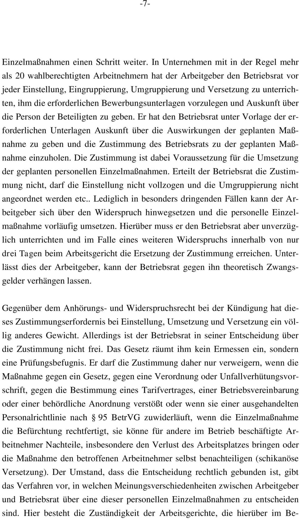 die erforderlichen Bewerbungsunterlagen vorzulegen und Auskunft über die Person der Beteiligten zu geben.