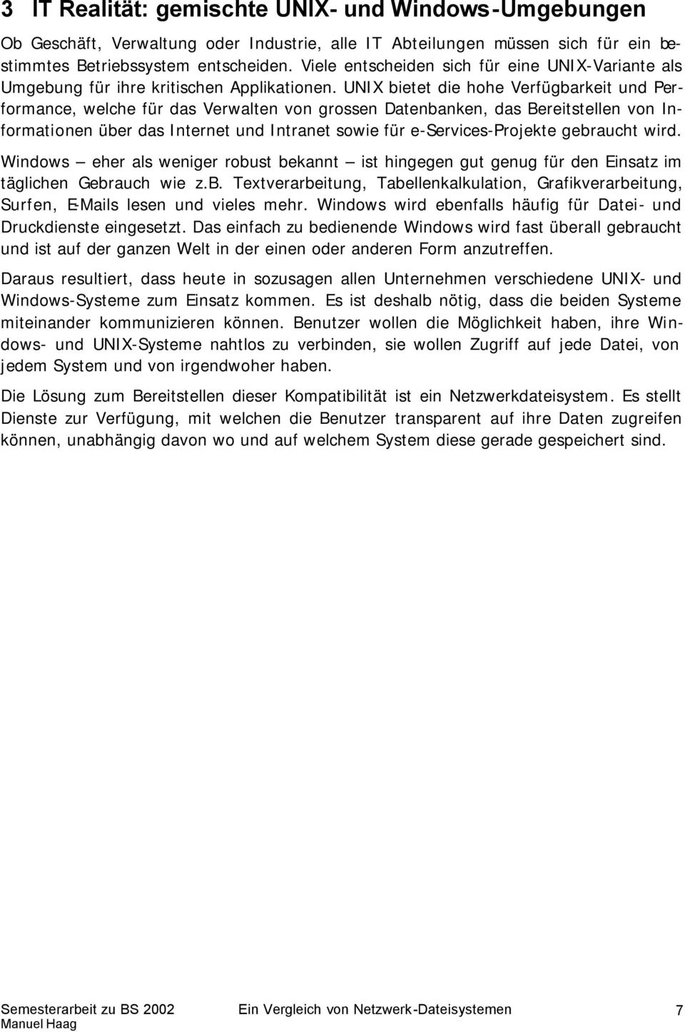 UNIX bietet die hohe Verfügbarkeit und Performance, welche für das Verwalten von grossen Datenbanken, das Bereitstellen von Informationen über das Internet und Intranet sowie für e-services-projekte