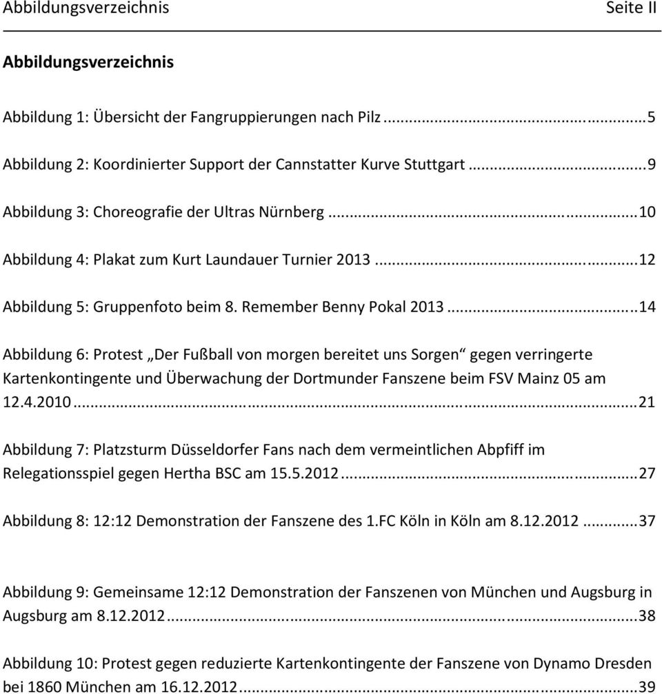 .. 14 Abbildung 6: Protest Der Fußball von morgen bereitet uns Sorgen gegen verringerte Kartenkontingente und Überwachung der Dortmunder Fanszene beim FSV Mainz 05 am 12.4.2010.