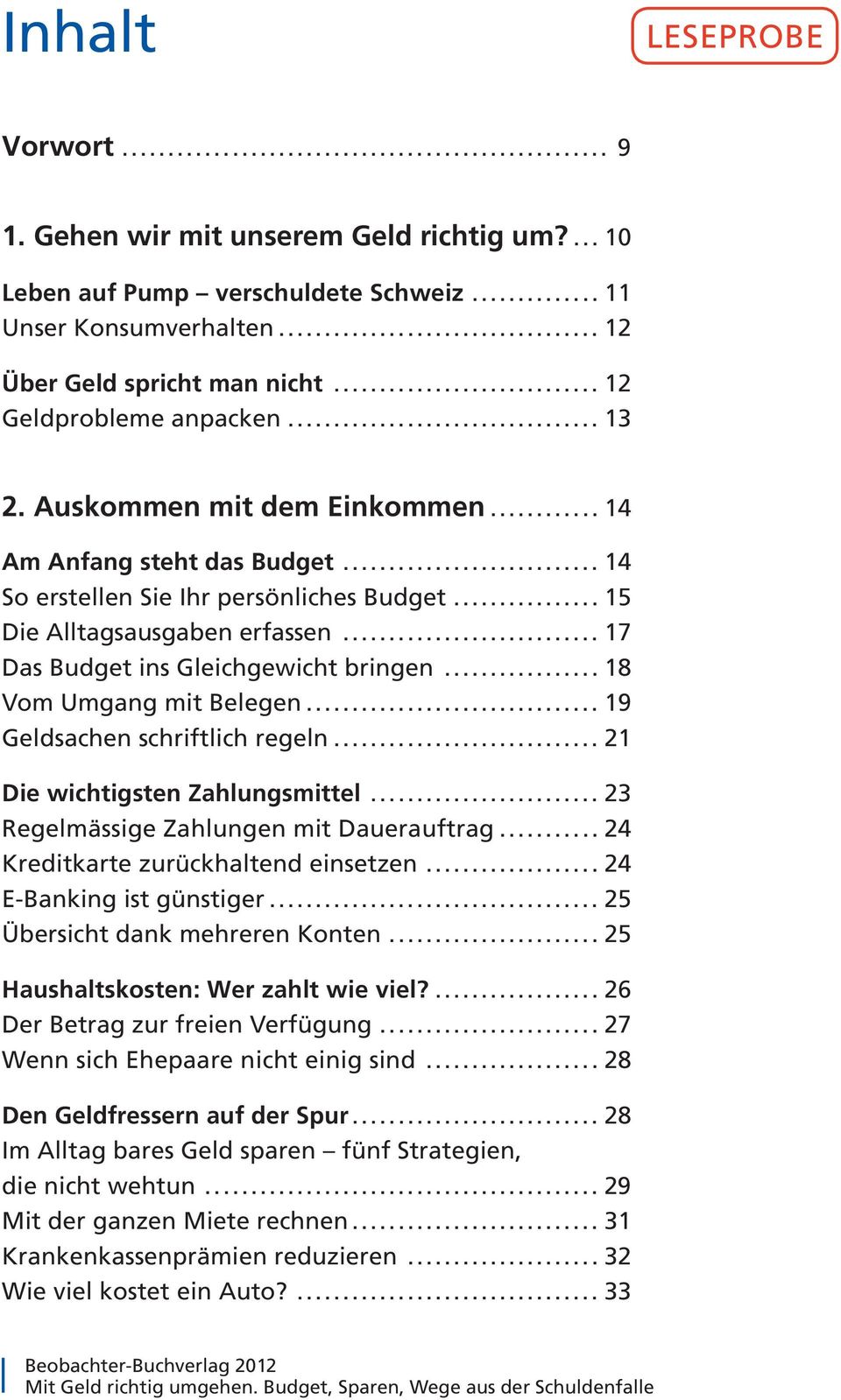 .. 17 Das Budget ins Gleichgewicht bringen... 18 Vom Umgang mit Belegen... 19 Geldsachen schriftlich regeln... 21 Die wichtigsten Zahlungsmittel... 23 Regelmässige Zahlungen mit Dauerauftrag.