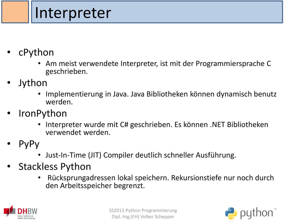IronPython Interpreter wurde mit C# geschrieben. Es können.net Bibliotheken verwendet werden.
