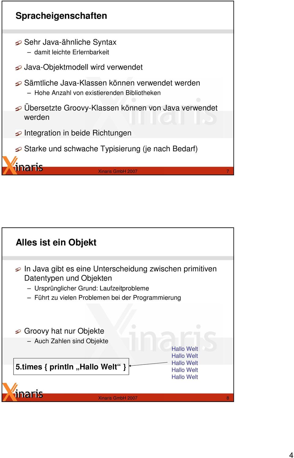 GmbH 2007 7 Alles ist ein Objekt In Java gibt es eine Unterscheidung zwischen primitiven Datentypen und Objekten Ursprünglicher Grund: Laufzeitprobleme Führt zu vielen