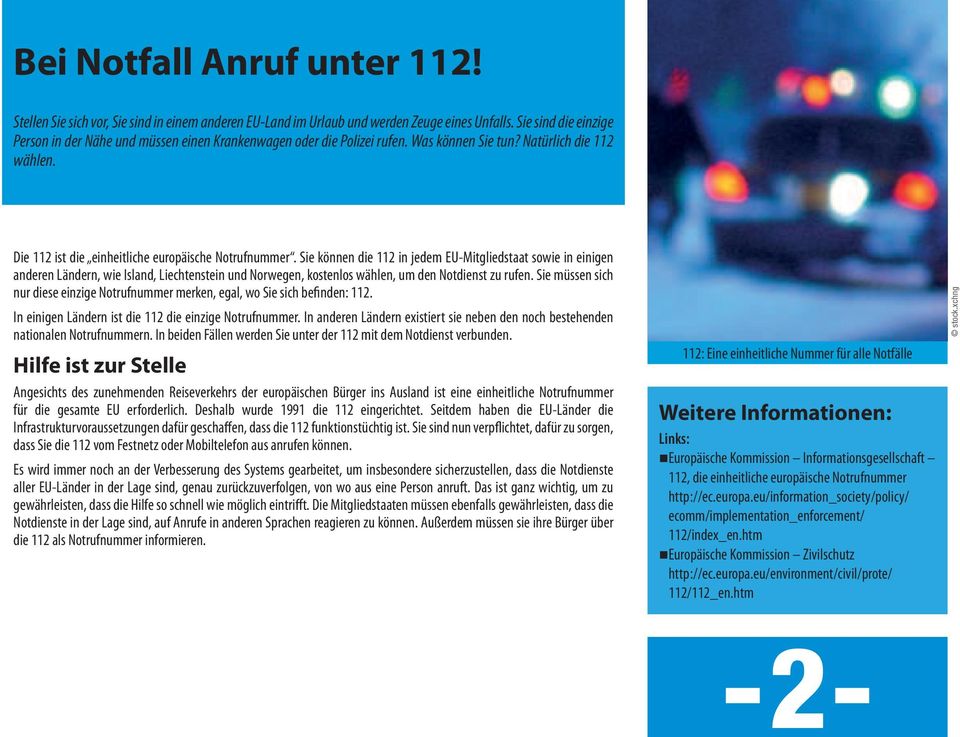 Sie können die 112 in jedem EU-Mitgliedstaat sowie in einigen anderen Ländern, wie Island, Liechtenstein und Norwegen, kostenlos wählen, um den Notdienst zu rufen.