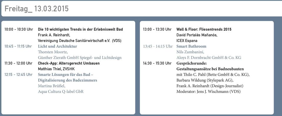 Smarte Lösungen für das Bad Digitalisierung des Badezimmers Martina Brüßel, Aqua Cultura Q-label GbR 13:00-13:30 Uhr Wall & Floor: Fliesentrends 2015 David Portalés Mañanós, ICEX Espana 13:45-14:15