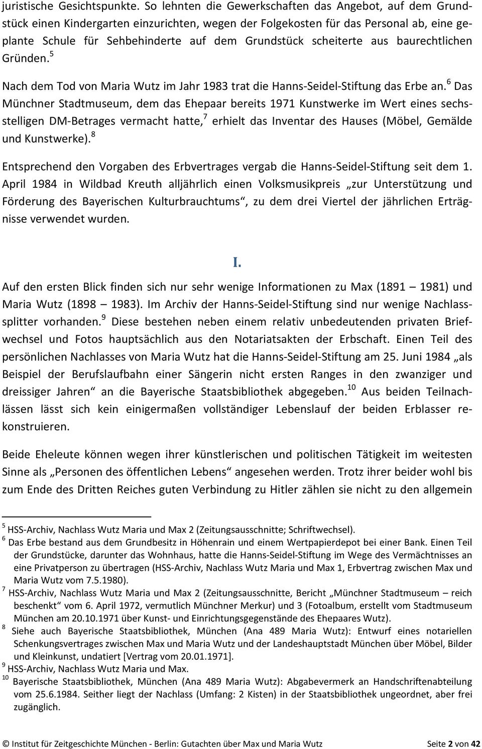 scheiterte aus baurechtlichen Gründen. 5 Nach dem Tod von Maria Wutz im Jahr 1983 trat die Hanns-Seidel-Stiftung das Erbe an.