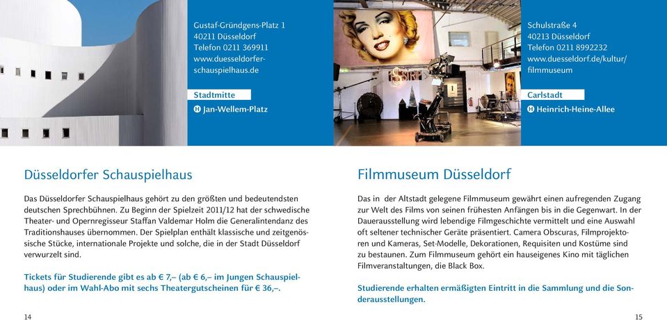 de/kultur/ filmmuseum Carlstadt Düsseldorfer Schauspielhaus Das Düsseldorfer Schauspielhaus gehört zu den größten und bedeutendsten deutschen Sprechbühnen.