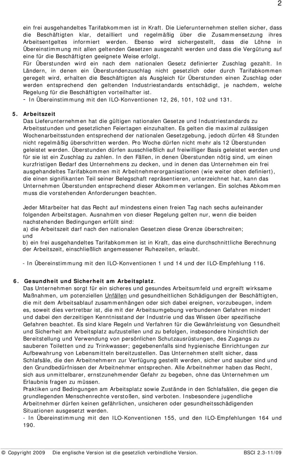 Ebenso wird sichergestellt, dass die Löhne in Übereinstimmung mit allen geltenden Gesetzen ausgezahlt werden und dass die Vergütung auf eine für die Beschäftigten geeignete Weise erfolgt.