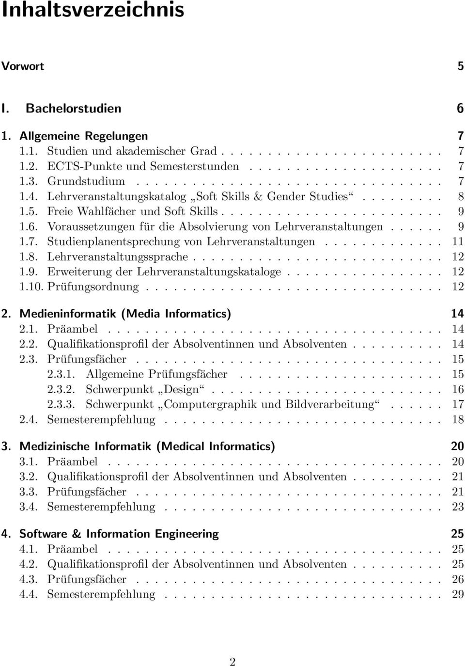 Voraussetzungen für die Absolvierung von Lehrveranstaltungen...... 9 1.7. Studienplanentsprechung von Lehrveranstaltungen............. 11 1.8. Lehrveranstaltungssprache........................... 12 1.