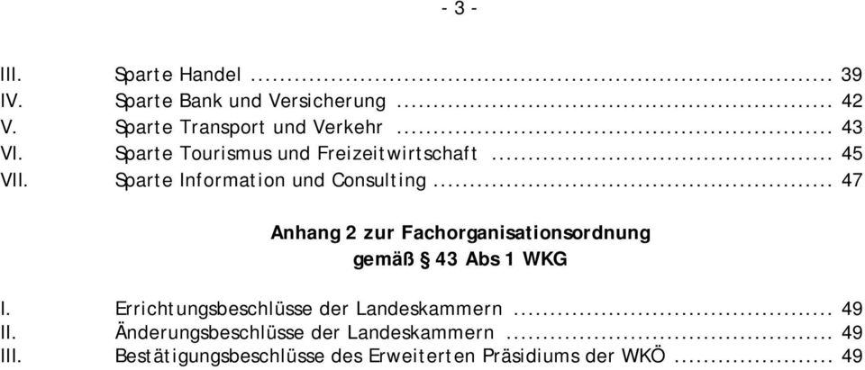 .. 47 Anhang 2 zur Fachorganisationsordnung gemäß 43 Abs 1 WKG I. Errichtungsbeschlüsse der Landeskammern.