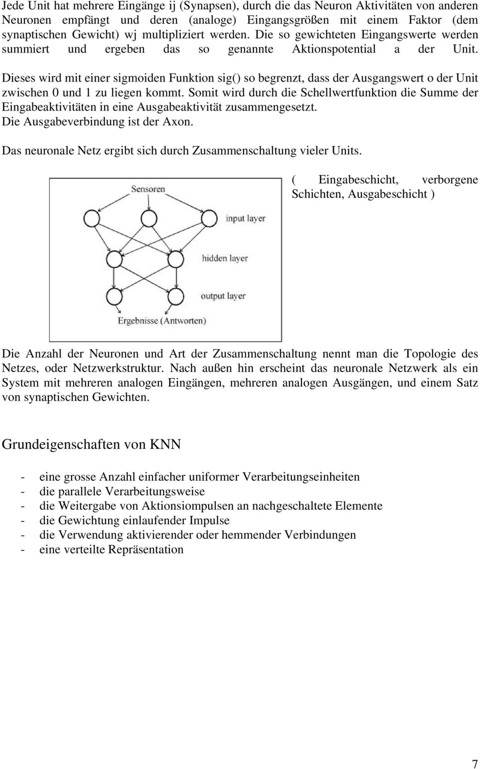 Dieses wird mit einer sigmoiden Funktion sig() so begrenzt, dass der Ausgangswert o der Unit zwischen 0 und 1 zu liegen kommt.