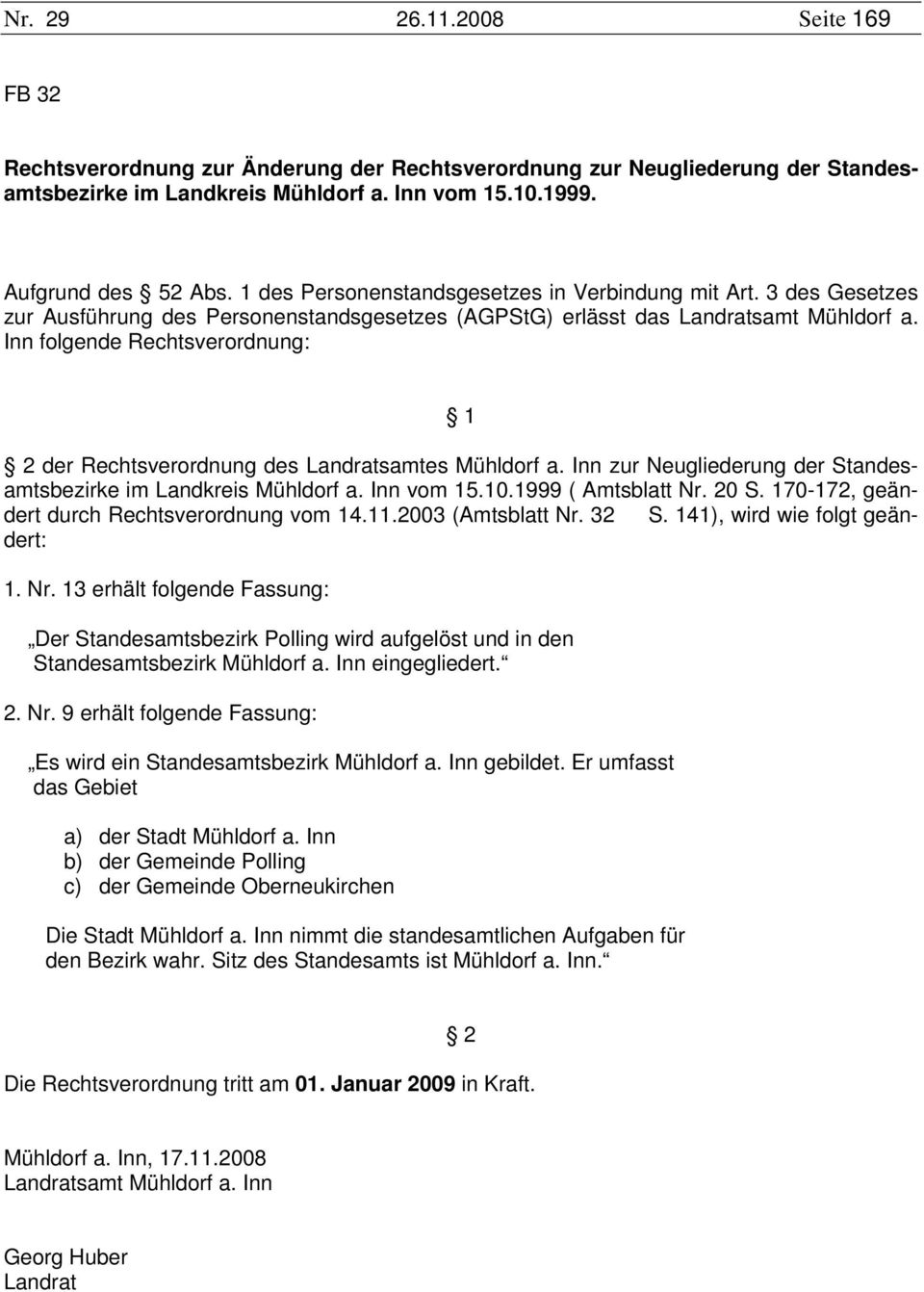 Inn folgende Rechtsverordnung: 1 2 der Rechtsverordnung des Landratsamtes Mühldorf a. Inn zur Neugliederung der Standesamtsbezirke im Landkreis Mühldorf a. Inn vom 15.10.1999 ( Amtsblatt Nr. 20 S.