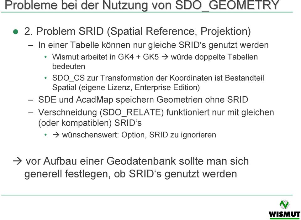 doppelte Tabellen bedeuten SDO_CS zur Transformation der Koordinaten ist Bestandteil Spatial (eigene Lizenz, Enterprise Edition) SDE und