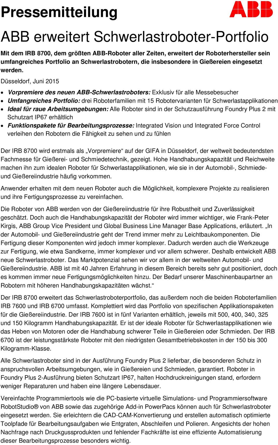 Düsseldorf, Juni 2015 Vorpremiere des neuen ABB-Schwerlastroboters: Exklusiv für alle Messebesucher Umfangreiches Portfolio: drei Roboterfamilien mit 15 Robotervarianten für Schwerlastapplikationen