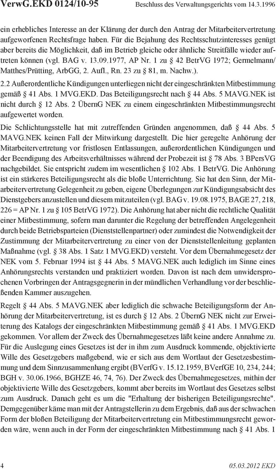 1 zu 42 BetrVG 1972; Germelmann/ Matthes/Prütting, ArbGG, 2. Aufl., Rn. 23 zu 81, m. Nachw.). 2.2 Außerordentliche Kündigungen unterliegen nicht der eingeschränkten Mitbestimmung gemäß 41 Abs. 1 MVG.