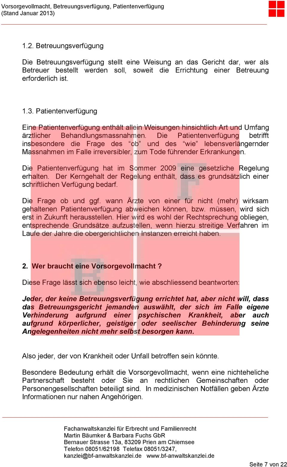 Die Patientenverfügung betrifft insbesondere die Frage des ob und des wie lebensverlängernder Massnahmen im Falle irreversibler, zum Tode führender Erkrankungen.