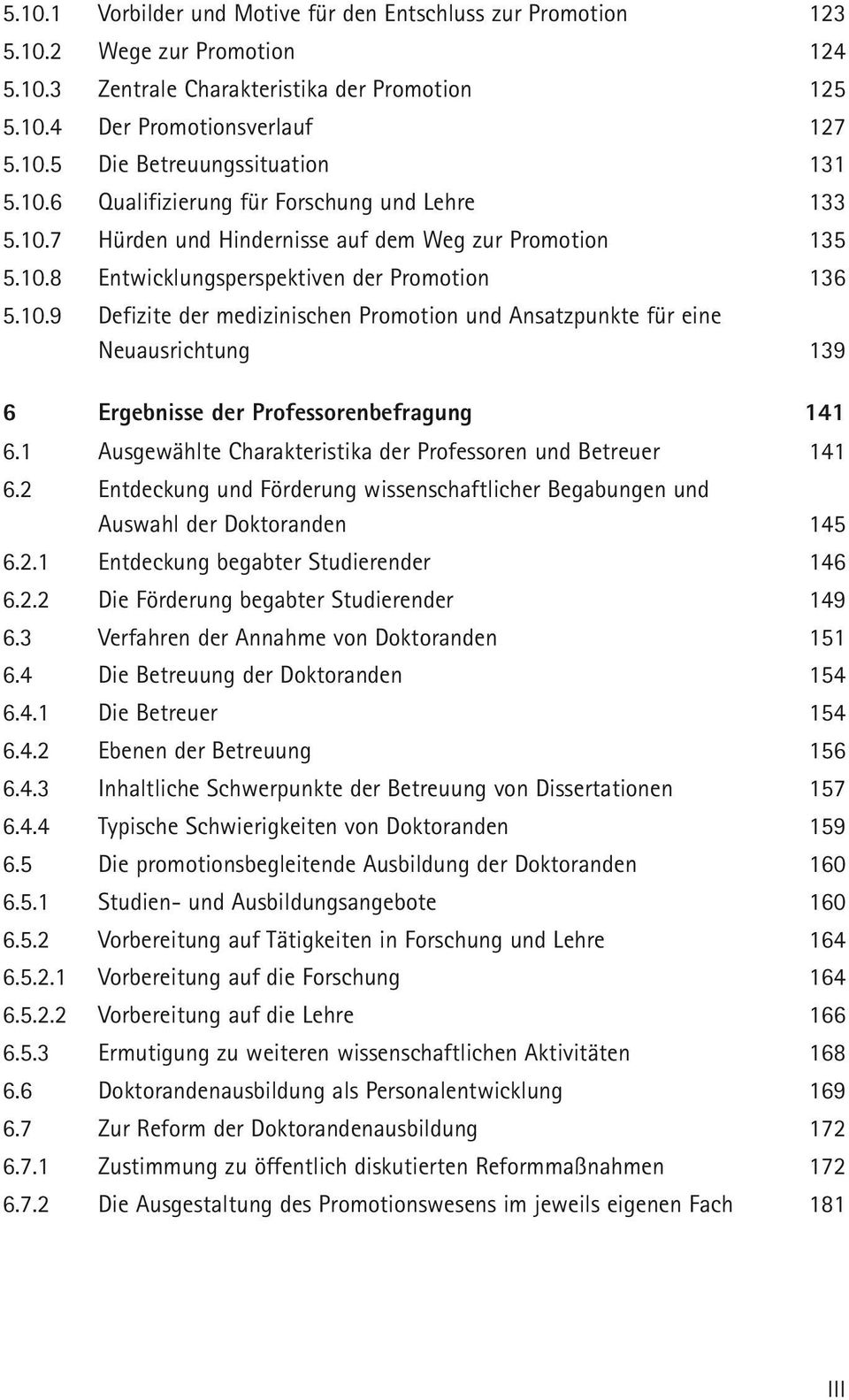 1 Ausgewählte Charakteristika der Professoren und Betreuer 141 6.2 Entdeckung und Förderung wissenschaftlicher Begabungen und Auswahl der Doktoranden 145 6.2.1 Entdeckung begabter Studierender 146 6.