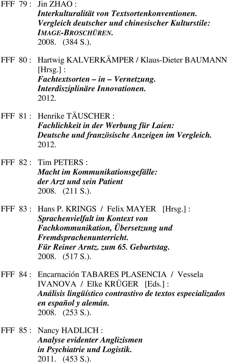 FFF 81 : Henrike TÄUSCHER : Fachlichkeit in der Werbung für Laien: Deutsche und französische Anzeigen im Vergleich. 2012.