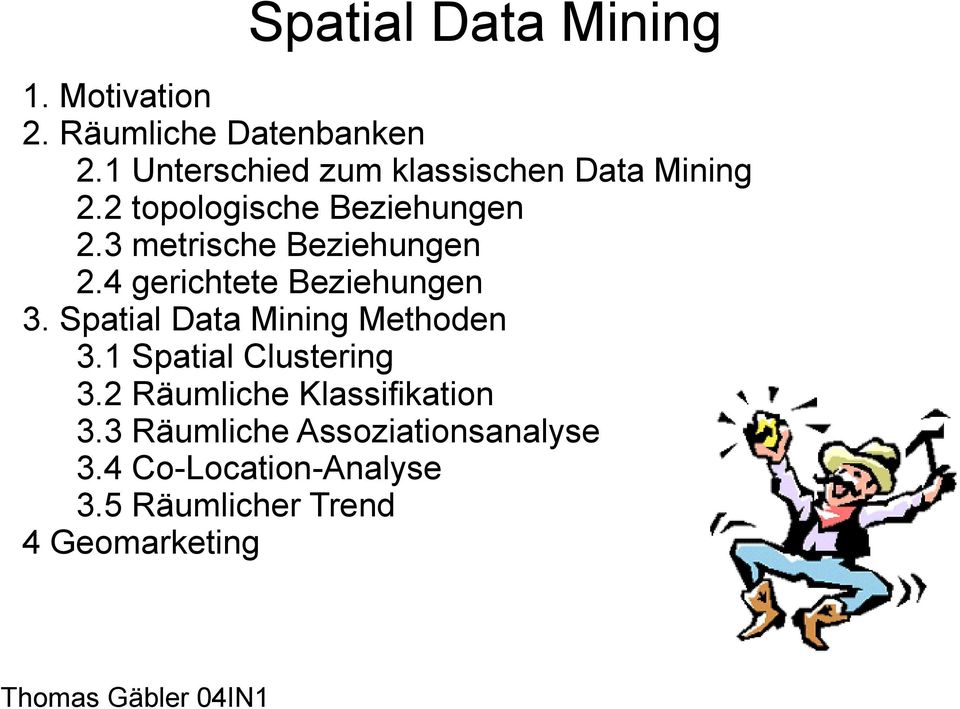 3 metrische Beziehungen 2.4 gerichtete Beziehungen 3. Spatial Data Mining Methoden 3.
