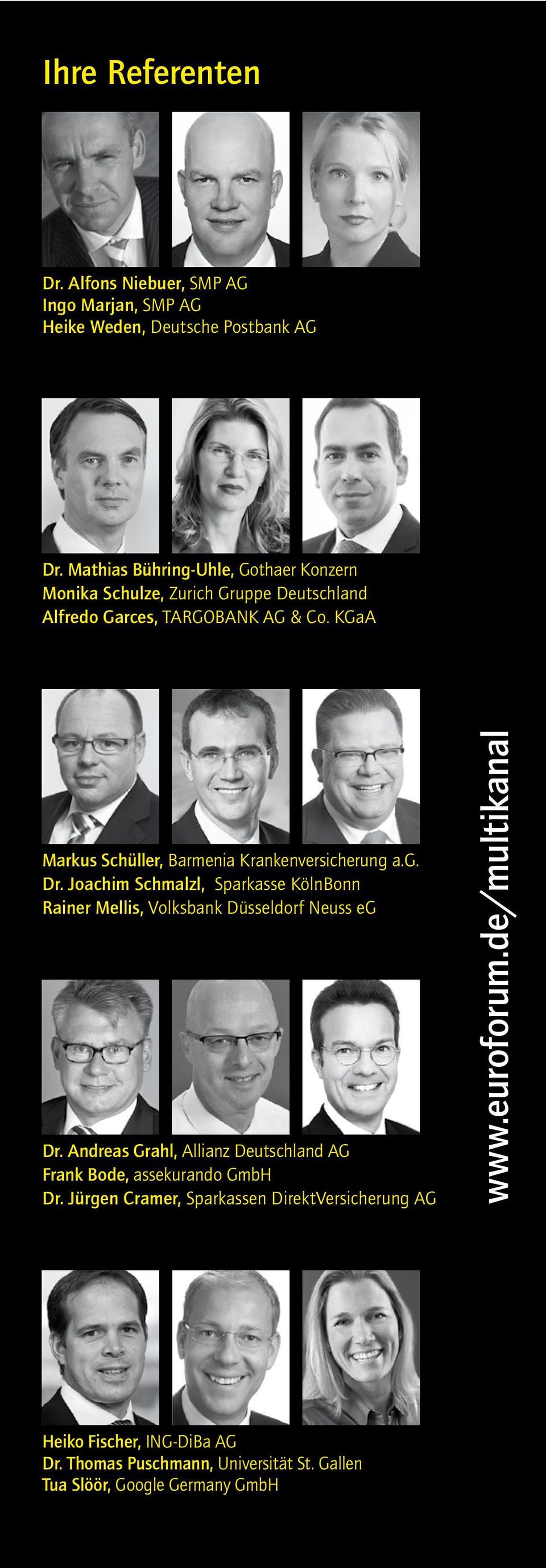 KGaA Markus Schüller, Barmenia Krankenversicherung a.g. Dr. Joachim Schmalzl, Sparkasse KölnBonn Rainer Mellis, Volksbank Düsseldorf Neuss eg Dr.