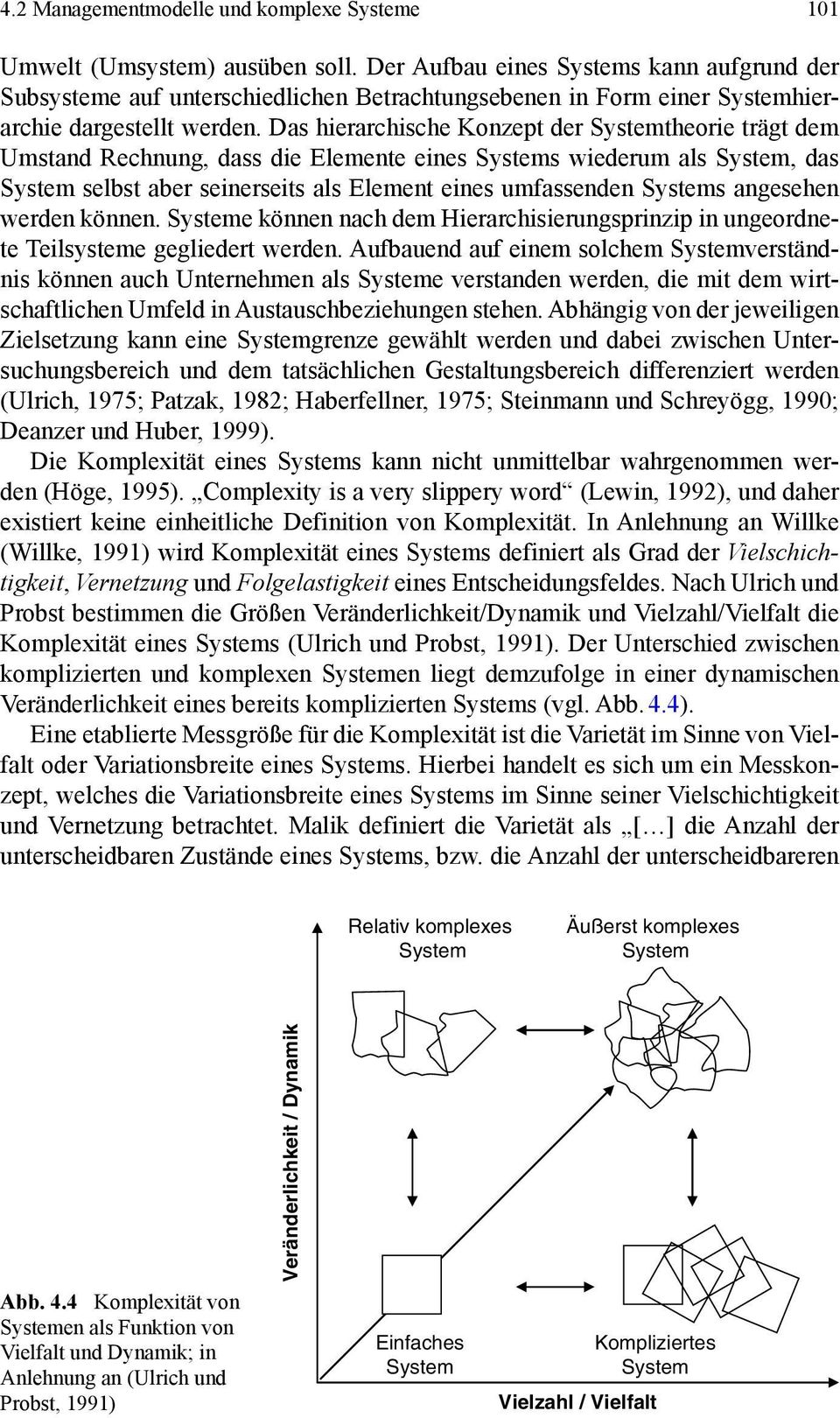 Das hierarchische Konzept der Systemtheorie trägt dem Umstand Rechnung, dass die Elemente eines Systems wiederum als System, das System selbst aber seinerseits als Element eines umfassenden Systems