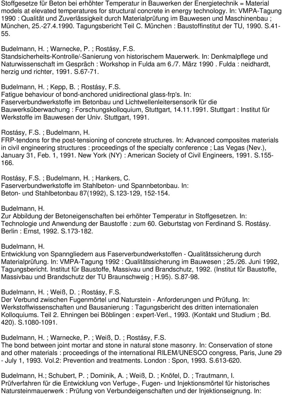 41-55. ; Warnecke, P. ; Rostásy, F.S. Standsicherheits-Kontrolle/-Sanierung von historischem Mauerwerk. In: Denkmalpflege und Naturwissenschaft im Gespräch : Workshop in Fulda am 6./7. März 1990.