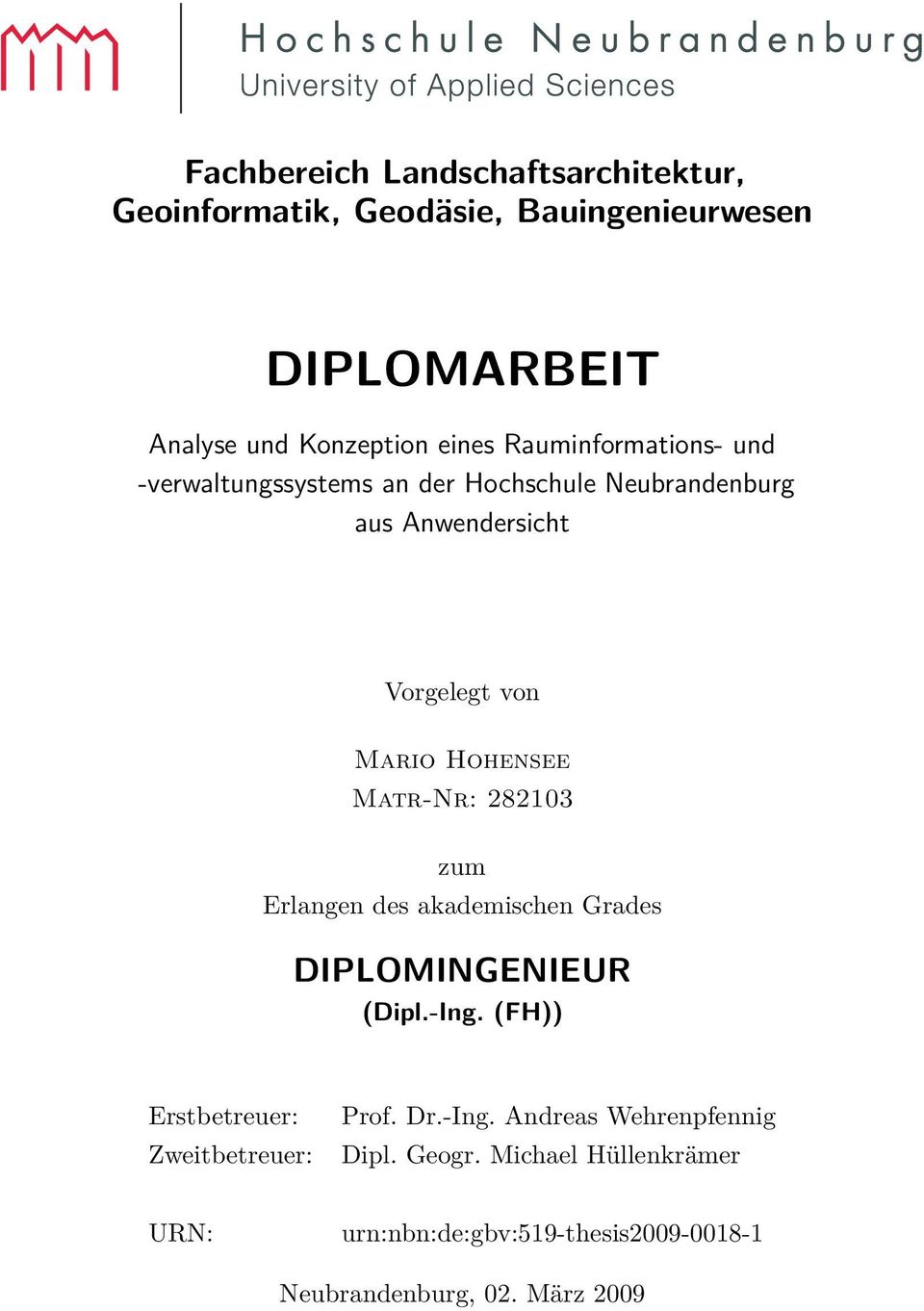 Matr-Nr: 282103 zum Erlangen des akademischen Grades DIPLOMINGENIEUR (Dipl.-Ing. (FH)) Erstbetreuer: Zweitbetreuer: Prof. Dr.