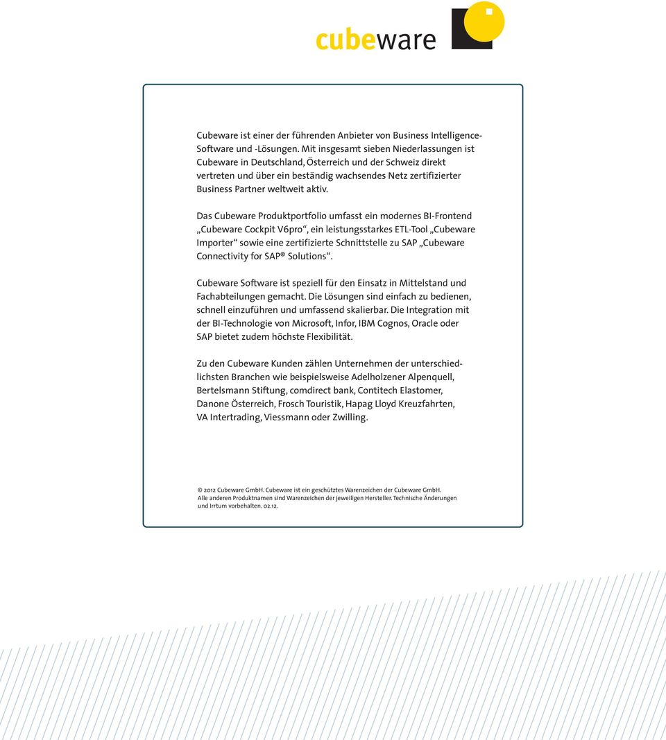 Das Cubeware Produktportfolio umfasst ein modernes BI-Frontend Cubeware Cockpit V6pro, ein leistungsstarkes ETL-Tool Cubeware Importer sowie eine zertifizierte Schnittstelle zu SAP Cubeware