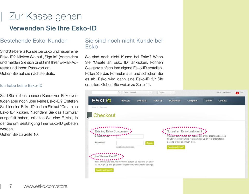 Ich habe keine Esko-ID Sie sind noch nicht Kunde bei Esko Sie sind noch nicht Kunde bei Esko? Wenn Sie Create an Esko ID anklicken, können Sie ganz einfach Ihre eigene Esko-ID erstellen.