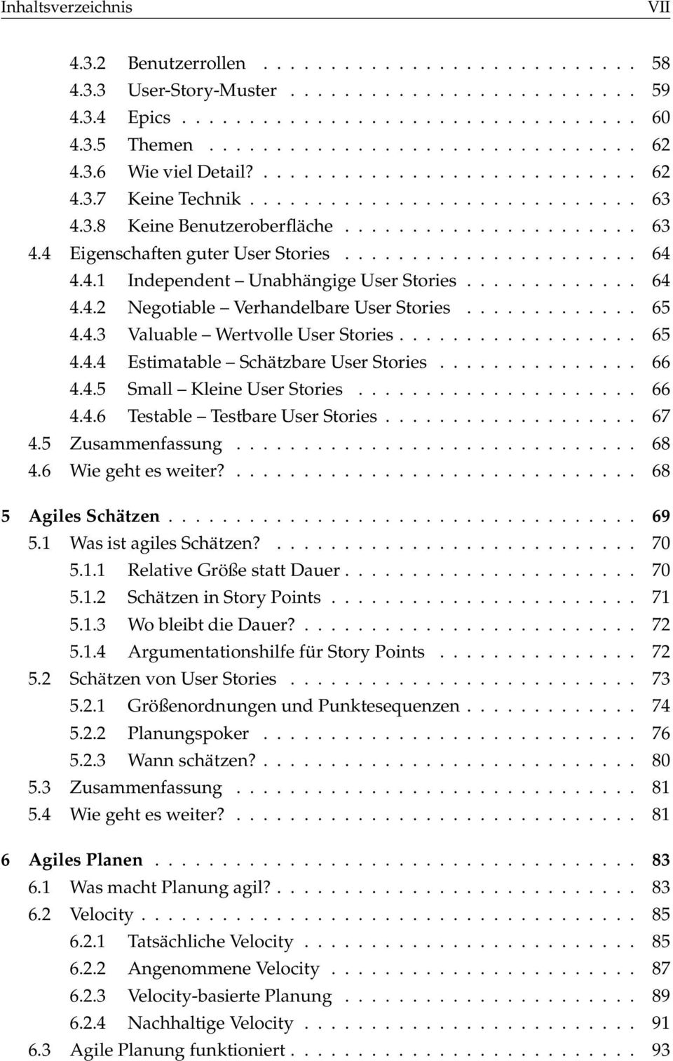 ..................... 64 4.4.1 Independent Unabhängige User Stories............. 64 4.4.2 Negotiable Verhandelbare User Stories............. 65 4.4.3 Valuable Wertvolle User Stories.................. 65 4.4.4 Estimatable Schätzbare User Stories.