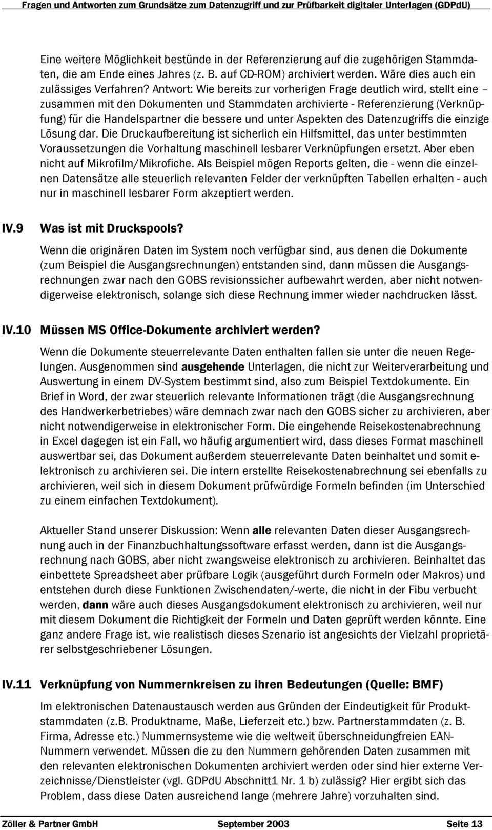 Aspekten des Datenzugriffs die einzige Lösung dar. Die Druckaufbereitung ist sicherlich ein Hilfsmittel, das unter bestimmten Voraussetzungen die Vorhaltung maschinell lesbarer Verknüpfungen ersetzt.