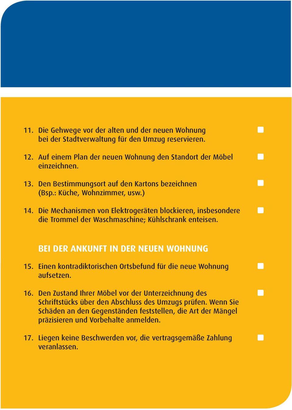 Die Mechanismen von Elektrogeräten blockieren, insbesondere die Trommel der Waschmaschine; Kühlschrank enteisen. BEI DER ANKUNFT IN DER NEUEN WOHNUNG 15.