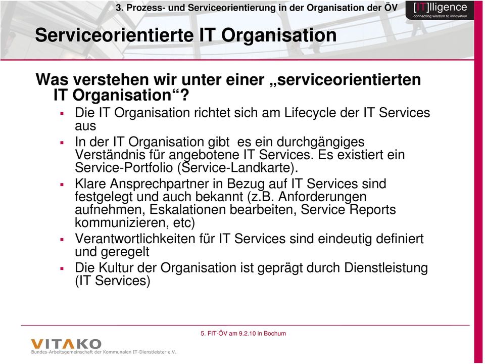 Es existiert ein Service-Portfolio (Service-Landkarte). Klare Ansprechpartner in Bezug auf IT Services sind festgelegt und auch be