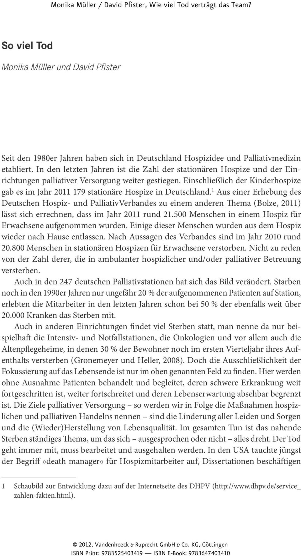 Einschließlich der Kinderhospize gab es im Jahr 2011 179 stationäre Hospize in Deutschland.