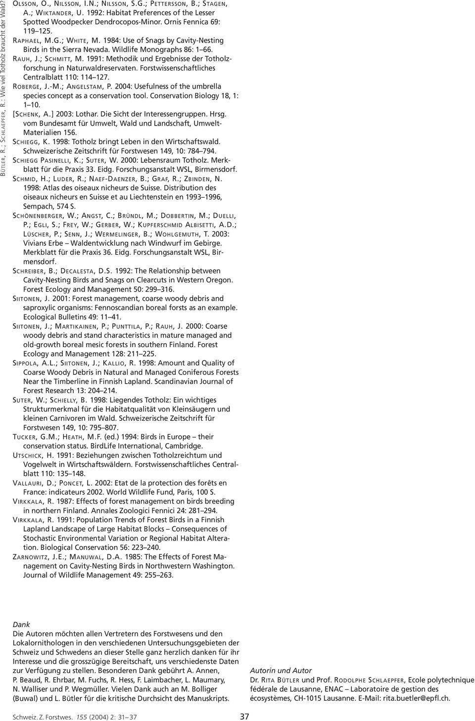 1991: Methodik und Ergebnisse der Totholzforschung in Naturwaldreservaten. Forstwissenschaftliches Centralblatt 110: 114 127. ROBERGE, J.-M.; ANGELSTAM, P.