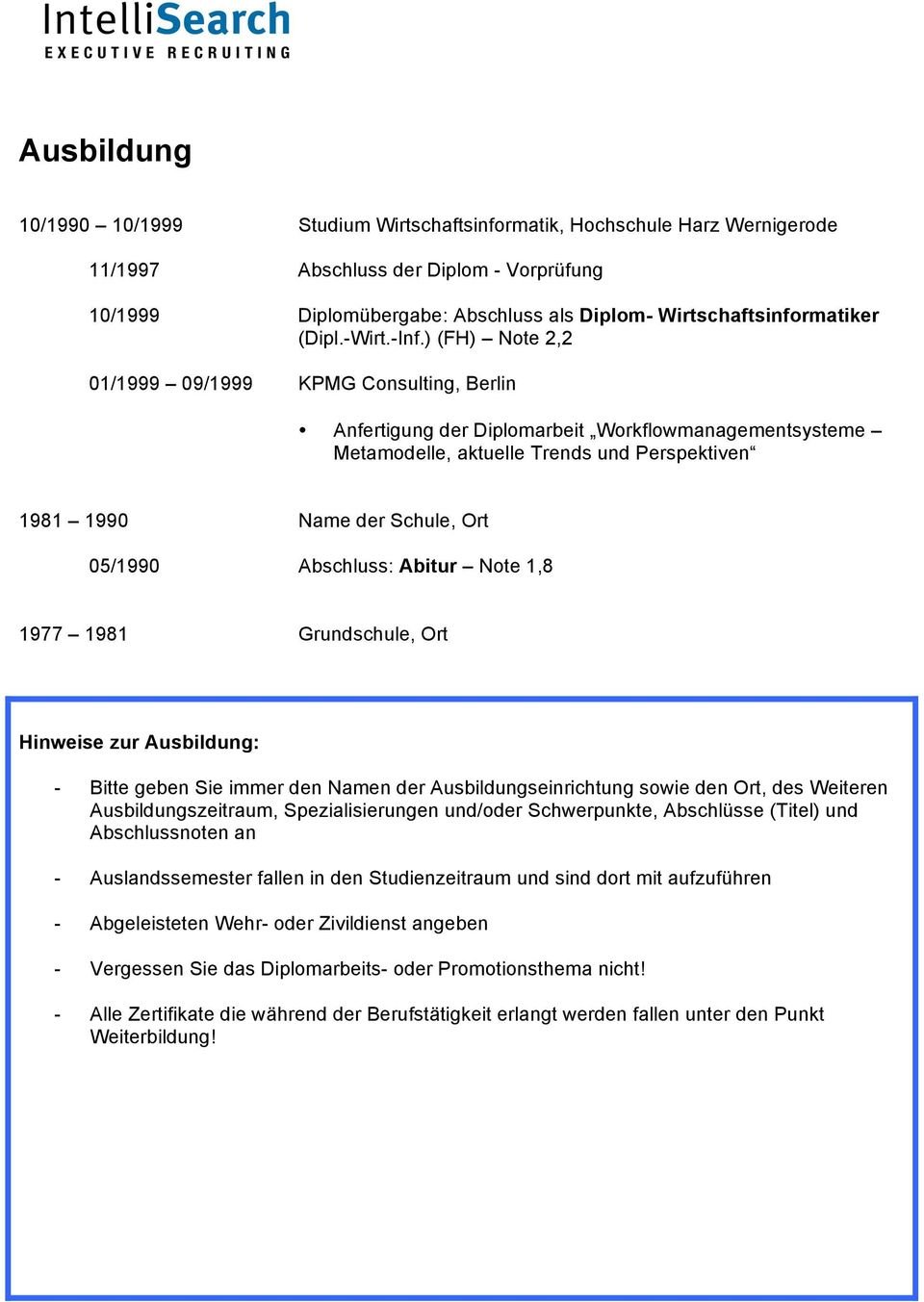 ) (FH) Note 2,2 01/1999 09/1999 KPMG Consulting, Berlin Anfertigung der Diplomarbeit Workflowmanagementsysteme Metamodelle, aktuelle Trends und Perspektiven 1981 1990 Name der Schule, Ort 05/1990