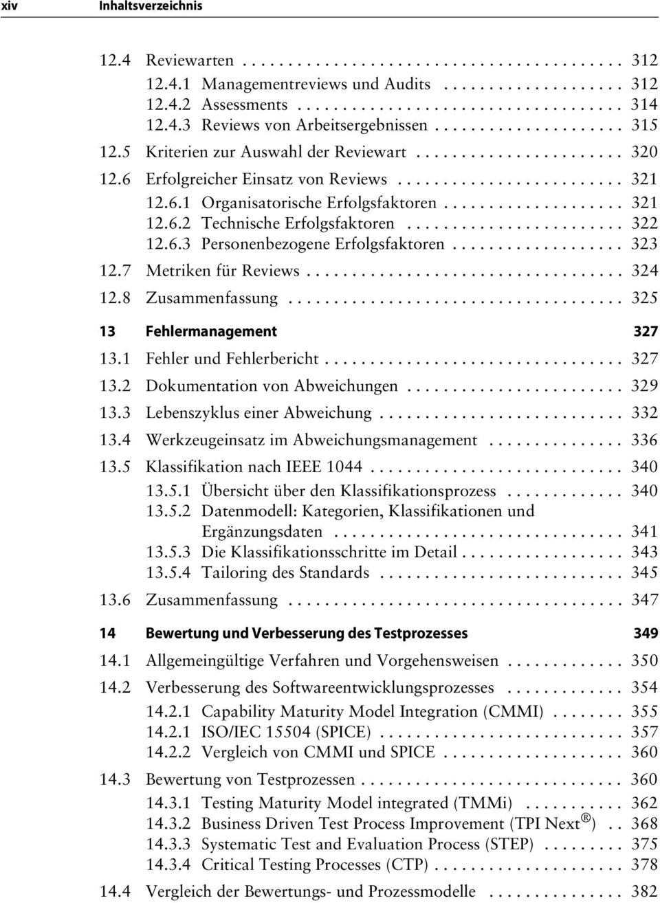 6.1 Organisatorische Erfolgsfaktoren.................... 321 12.6.2 Technische Erfolgsfaktoren........................ 322 12.6.3 Personenbezogene Erfolgsfaktoren................... 323 12.