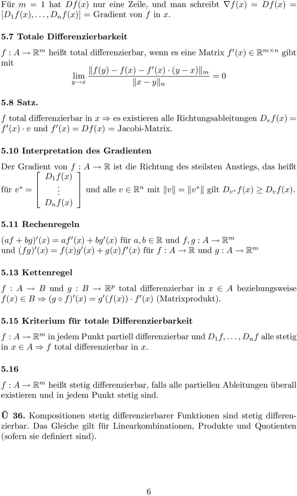 f totl differenzierbr in x es existieren lle Richtungsbleitungen D v f(x) = f (x) v und f (x) = Df(x) = Jcobi-Mtrix. 5.