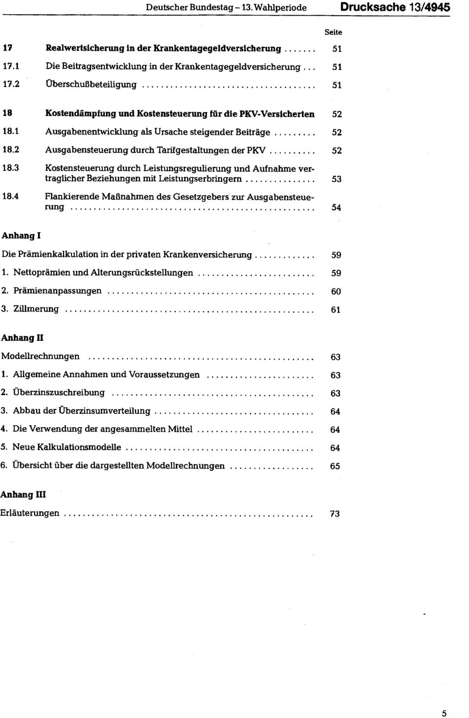 2 Ausgabensteuerung durch Tarifgestaltungen der PKV 52 18.3 Kostensteuerung durch Leistungsregulierung und Aufnahme ver traglicher Beziehungen mit Leistungserbringern 53 18.