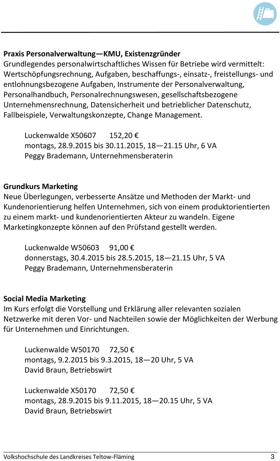Datenschutz, Fallbeispiele, Verwaltungskonzepte, Change Management. Luckenwalde X50607 152,20 montags, 28.9.2015 bis 30.11.2015, 18 21.