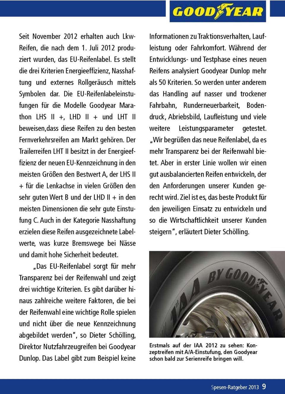 Die EU-Reifenlabeleinstufungen für die Modelle Goodyear Marathon LHS II +, LHD II + und LHT II beweisen,dass diese Reifen zu den besten Fernverkehrsreifen am Markt gehören.